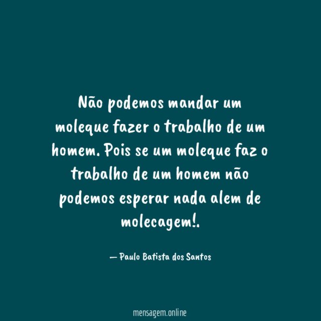 Não podemos mandar um moleque fazer o trabalho de um homem