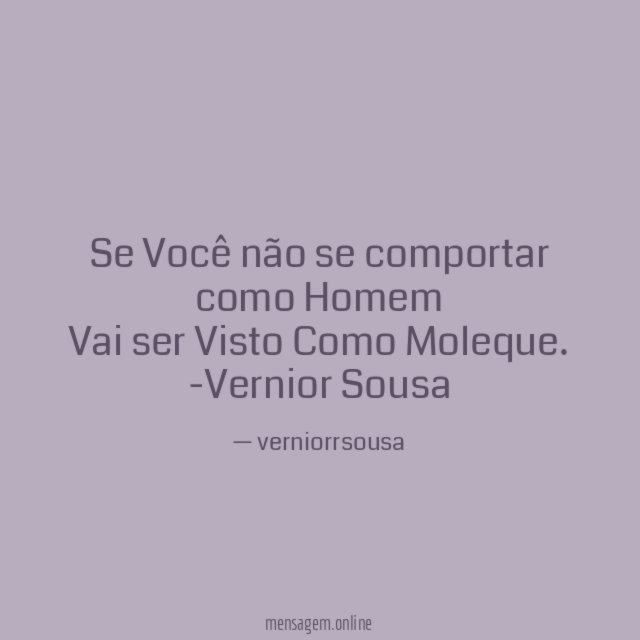 Se Você não se comportar como Homem Vai ser