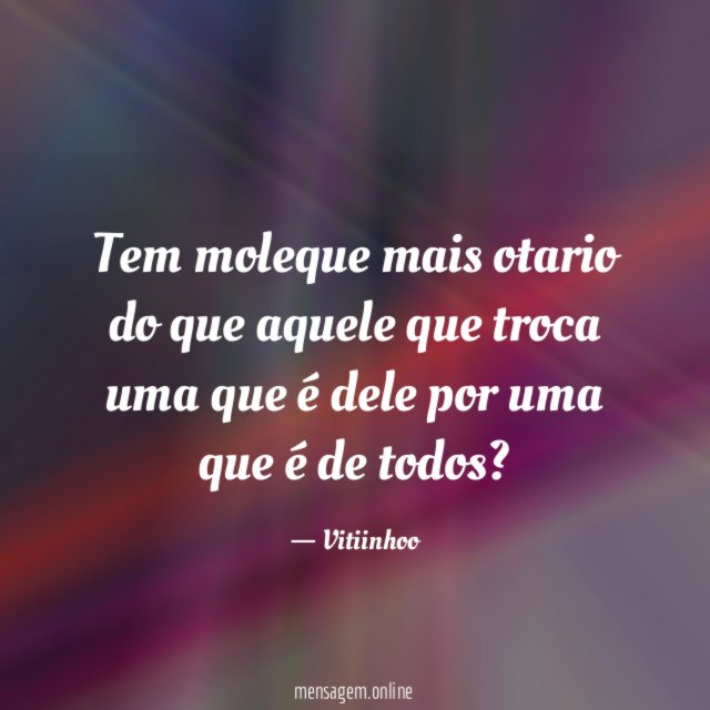 Tem moleque mais otario do que aquele que