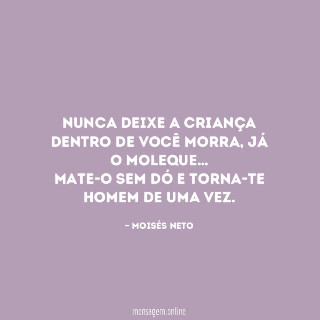 Nunca deixe a criança dentro de você morra