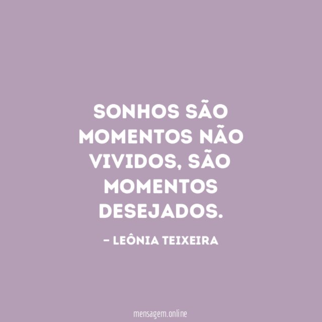Sonhos são momentos não vividos