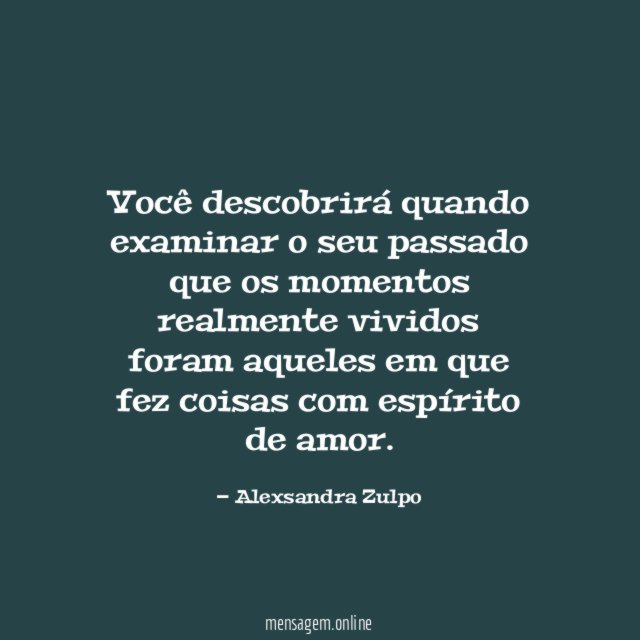 Você descobrirá quando examinar o seu passado que