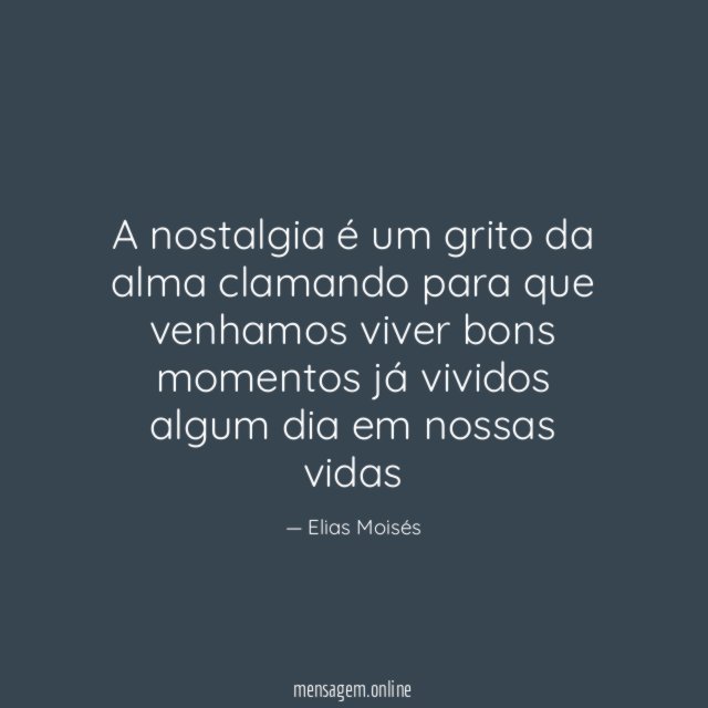 A nostalgia é um grito da alma clamando