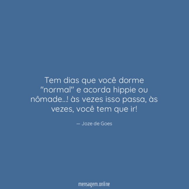 Tem dias que você dorme "normal" e acorda hippie ou nômade