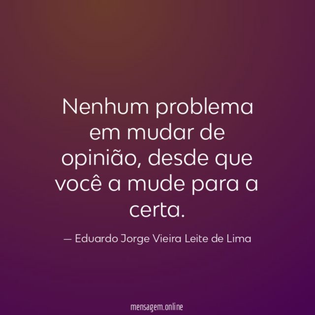 Nenhum problema em mudar de opinião