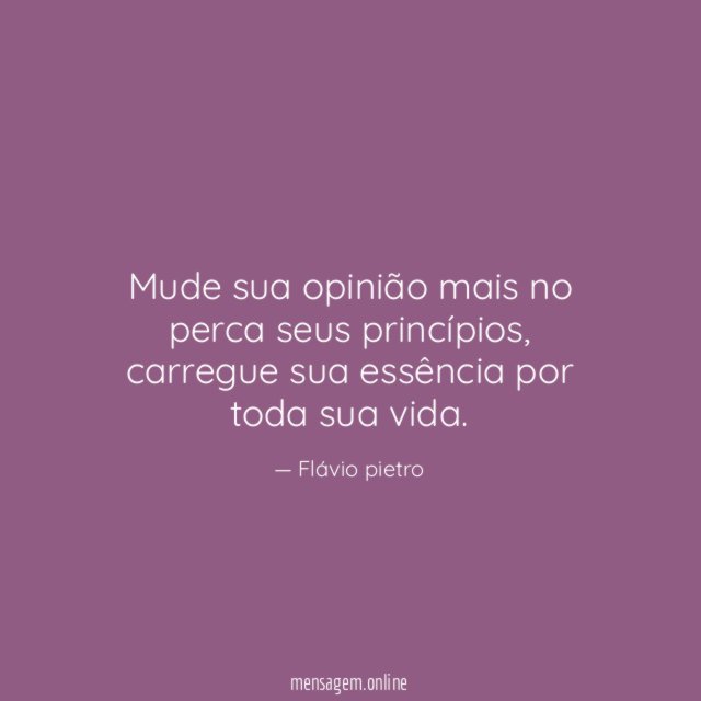 Mude sua opinião mais no perca seus princípios