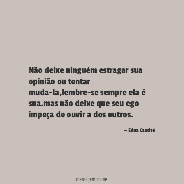 Não deixe ninguém estragar sua opinião ou tentar muda-la