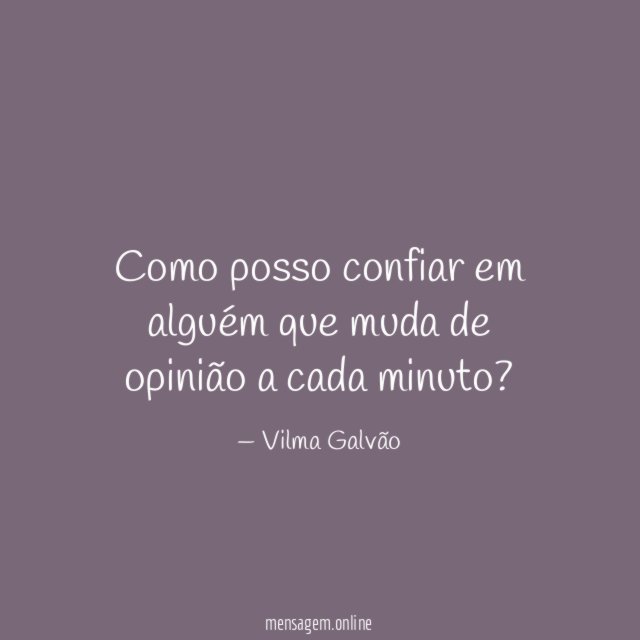 Como posso confiar em alguém que muda de
