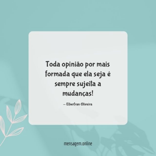 Toda opinião por mais formada que ela seja