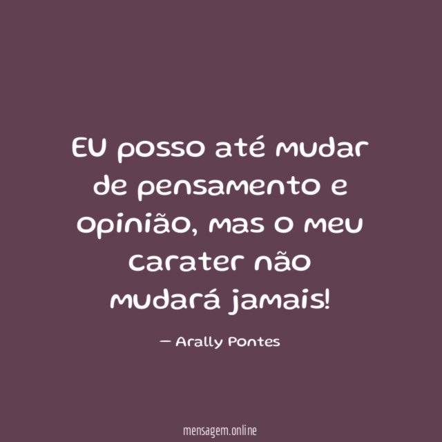 EU posso até mudar de pensamento e opinião