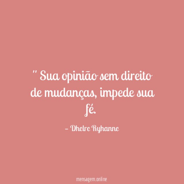 ' Sua opinião sem direito de mudanças