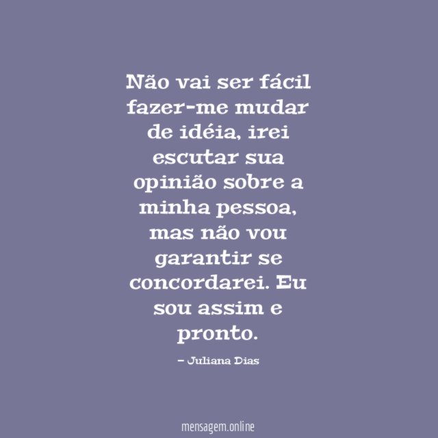 Não vai ser fácil fazer-me mudar de idéia