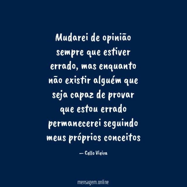 Mudarei de opinião sempre que estiver errado