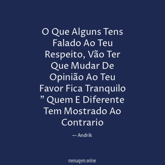 O Que Alguns Tens Falado Ao Teu Respeito, Vão Ter Que Mudar De Opinião Ao Teu Favor Fica Tranquilo