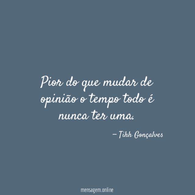 Pior do que mudar de opinião o tempo