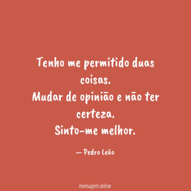Tenho me permitido duas coisas