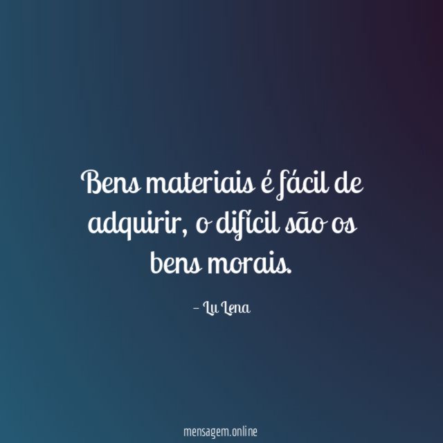 Bens materiais é fácil de adquirir