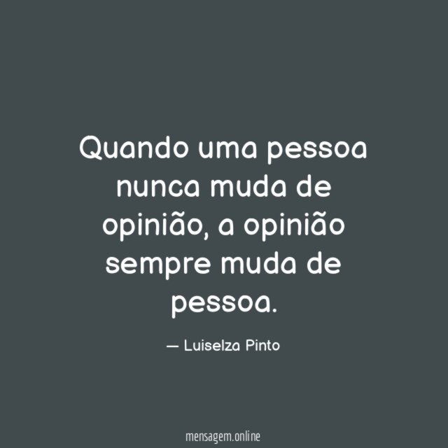 Quando uma pessoa nunca muda de opinião