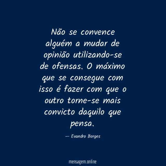 Não se convence alguém a mudar de opinião