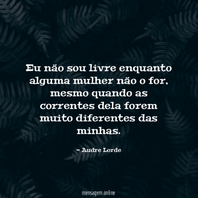 Eu não sou livre enquanto alguma mulher não o for