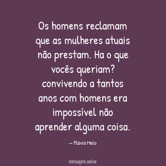 Os homens reclamam que as mulheres atuais não prestam