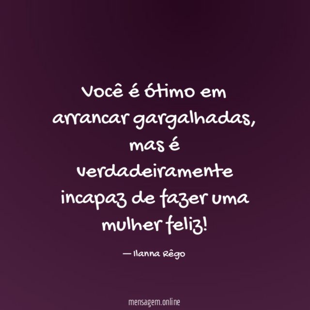 Você é ótimo em arrancar gargalhadas