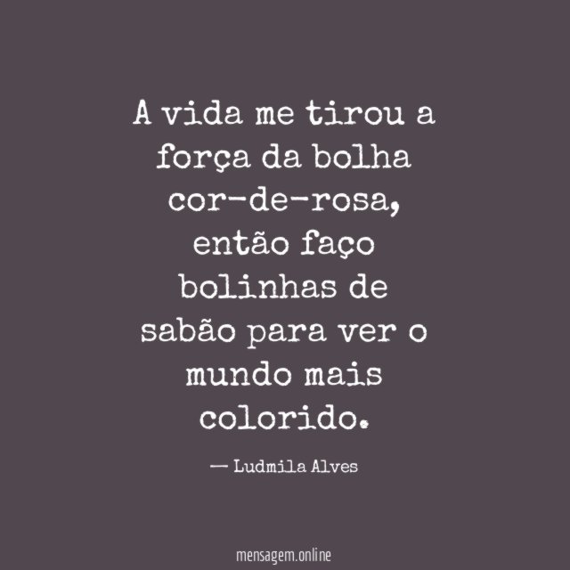 A vida me tirou a força da bolha cor-de-rosa