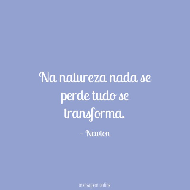 Na natureza nada se perde tudo se transforma