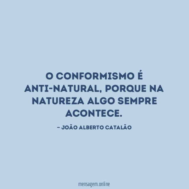 O conformismo é anti-natural