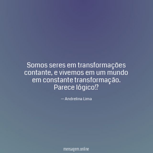 Somos seres em transformações contante