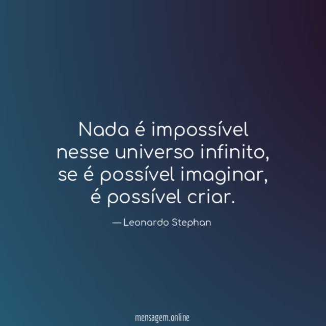 Nada é impossível nesse universo infinito