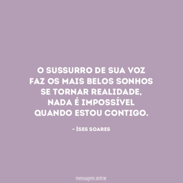 O sussurro de sua voz faz os mais