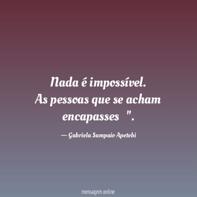 Nada é impossível