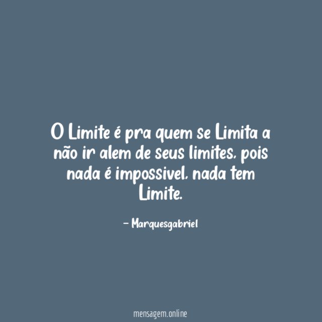 O Limite é pra quem se Limita a