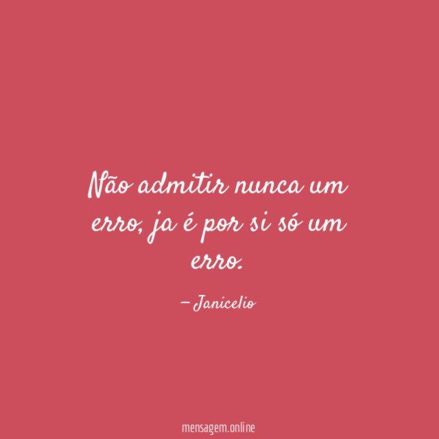 Não admitir nunca um erro