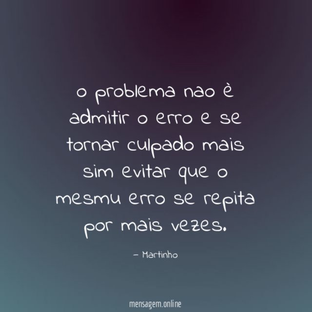 o problema nao è admitir o erro