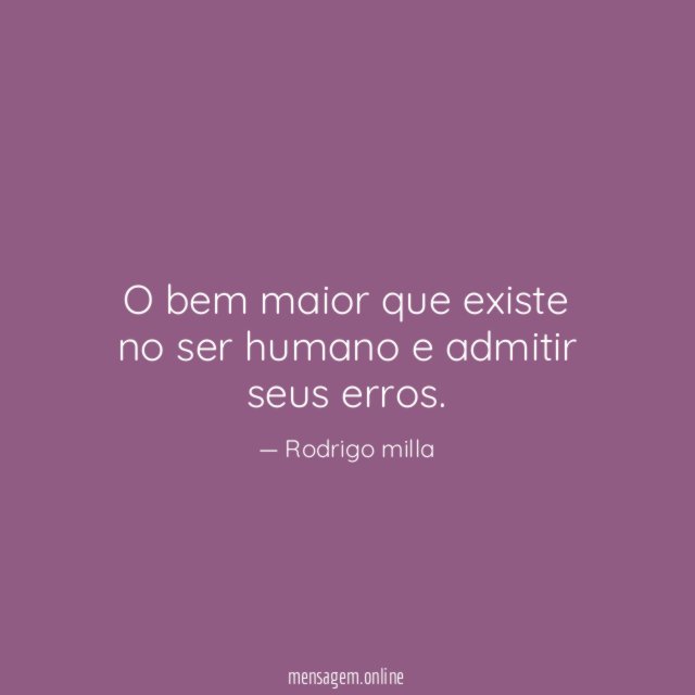 O bem maior que existe no ser humano e admitir seus erros