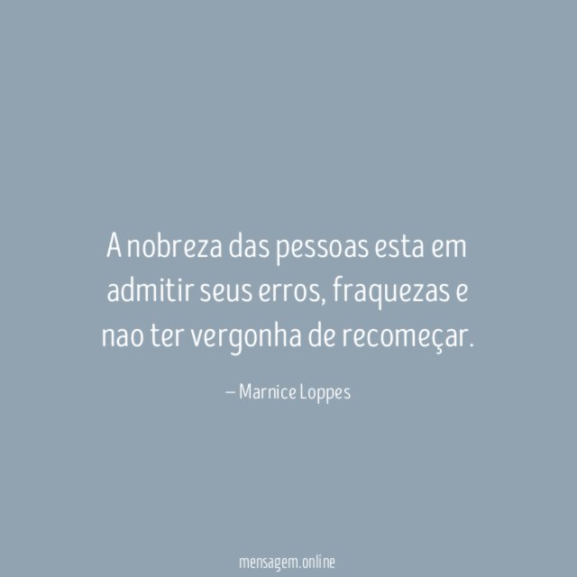 A nobreza das pessoas esta em admitir seus erros