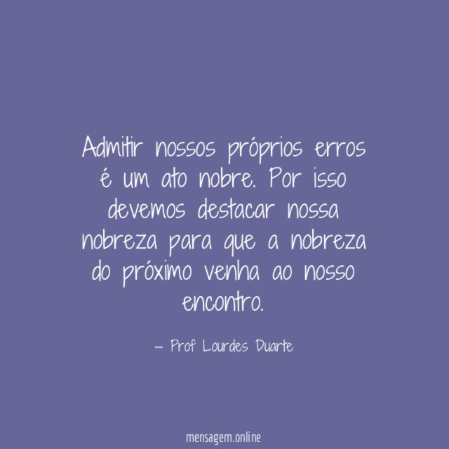Admitir nossos próprios erros é um ato nobre