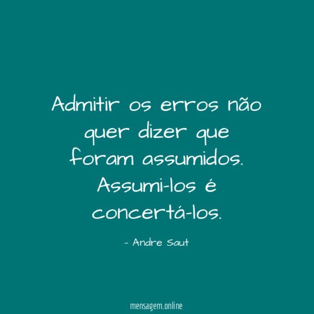 Admitir os erros não quer dizer que foram assumidos