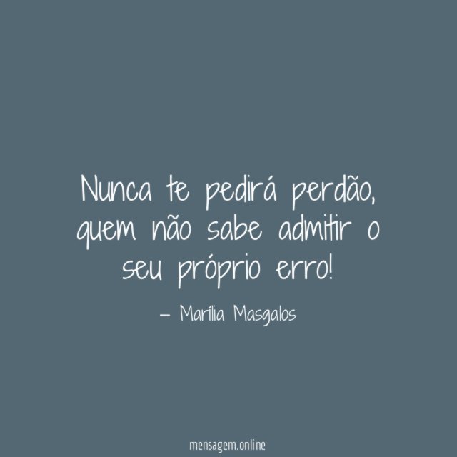 Nunca te pedirá perdão