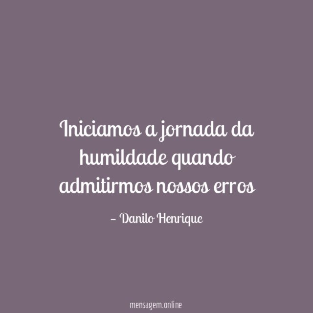Iniciamos a jornada da humildade quando admitirmos nossos erros