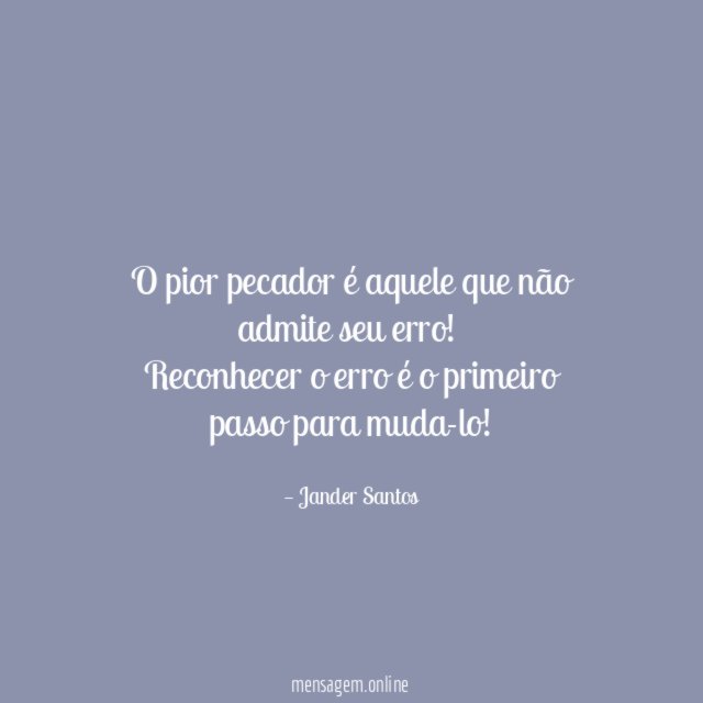 O pior pecador é aquele que não admite seu erro