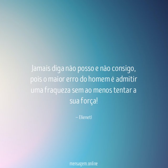 Jamais diga não posso e não consigo