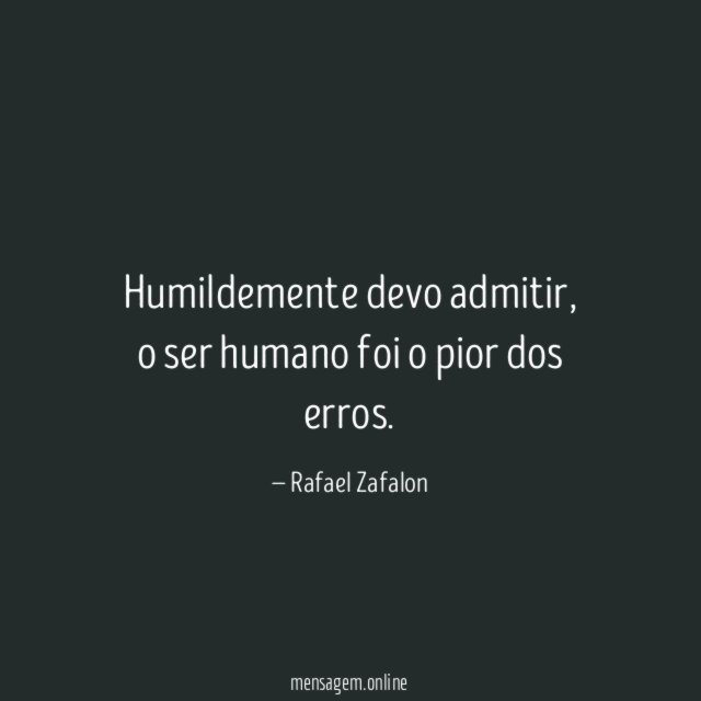 Humildemente devo admitir