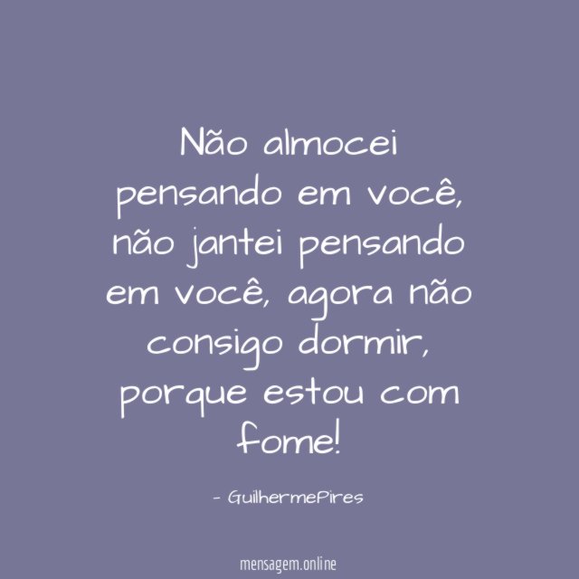 Não almocei pensando em você