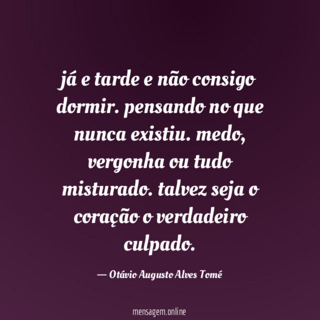 já e tarde e não consigo dormir