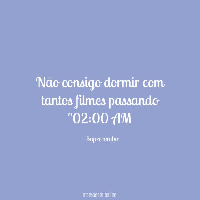 Não consigo dormir com tantos filmes passando "02