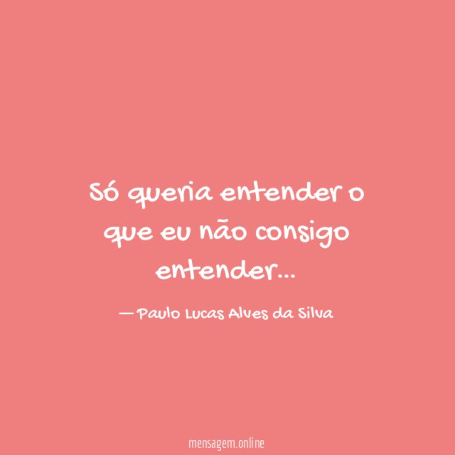 Só queria entender o que eu não consigo entender