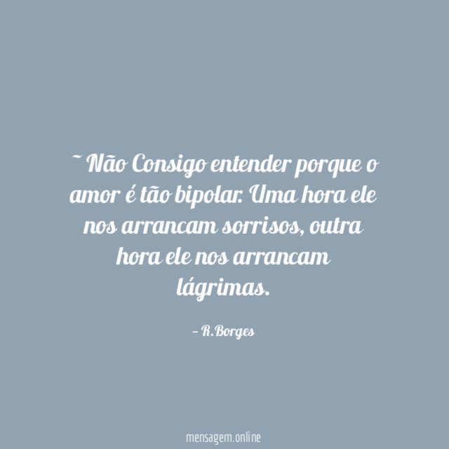 ~ Não Consigo entender porque o amor é tão bipolar